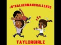 taylor girlz steal her man ft. trinity taylor stealhermanchallenge