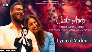 Chale Aana (Lyrics) Armaan Malik | Amaal Mallik,Kunaal Vermaa | De De Pyaar De