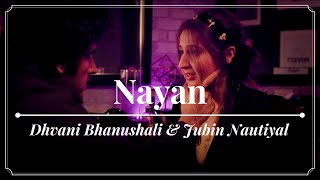 Nayan (Lyrics) - Dhvani Bhanushali & Jubin Nautiyal