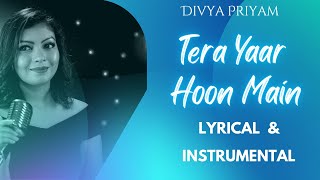 Tera Yaar Hoon Main | Arijit Singh | Female Cover | Divyapriyam Chheda | Lyrical + Instrumental
