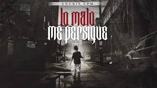 ANUBIS LPM - LO MALO ME PERSIGUE (audio oficial)