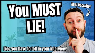 6 Lies You MUST Tell in Your Next Job Interview
