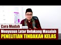 Cara Mudah Menyusun Latar Belakang Masalah pada Penelitian Tindakan Kelas