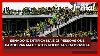 Senado identifica mais 23 pessoas que participaram de atos golpistas em 8 de janeiro em Brasília