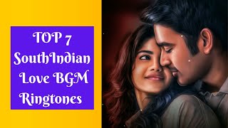 Top 7 Best South Indian Love BGM Ringtones  || South Love BGM Ringtone 2020