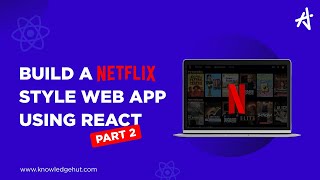 Build a Netflix-Style Web App Using React - Part 2 | Sachin Bhatnagar | KnowledgeHut