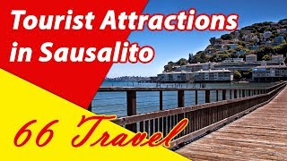 List 8 Tourist Attractions in Sausalito, California | Travel to United States