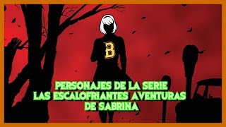 😱Los personajes de Las Escalofriantes Aventuras de Sabrina 😱