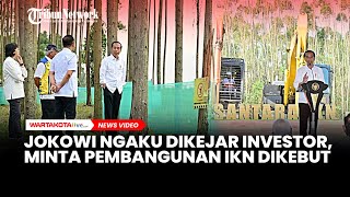 NGAKU DIKEJAR INVESTOR, Jokowi Minta Pembangunan Infrastruktur IKN Dikebut