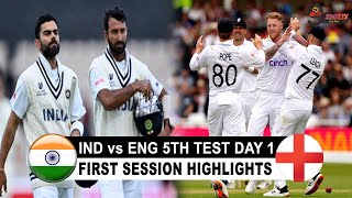 IND vs ENG 5th TEST DAY 1 FIRST SESSION HIGHLIGHTS 2022 | INDIA vs ENGLAND 5th TEST HIGHLIGHTS 2022