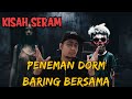 KISAH SERAM : PENEMAN DORM, BARING BERSAMA