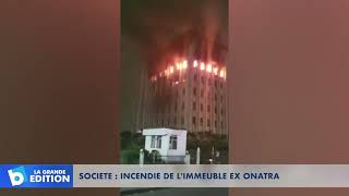 Société: Incendie de l’immeuble ex ONATRA