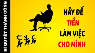 Cách Để Không Cần Làm Việc Vất Vả Mà Vẫn Giàu Có Thành Công | BQTC