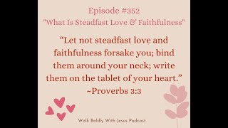 Episode #352 What Is Steadfast Love \u0026 Faithfulness