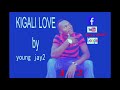 Young Jay2_Kigali Love(Official Audio)_Pro Penza One