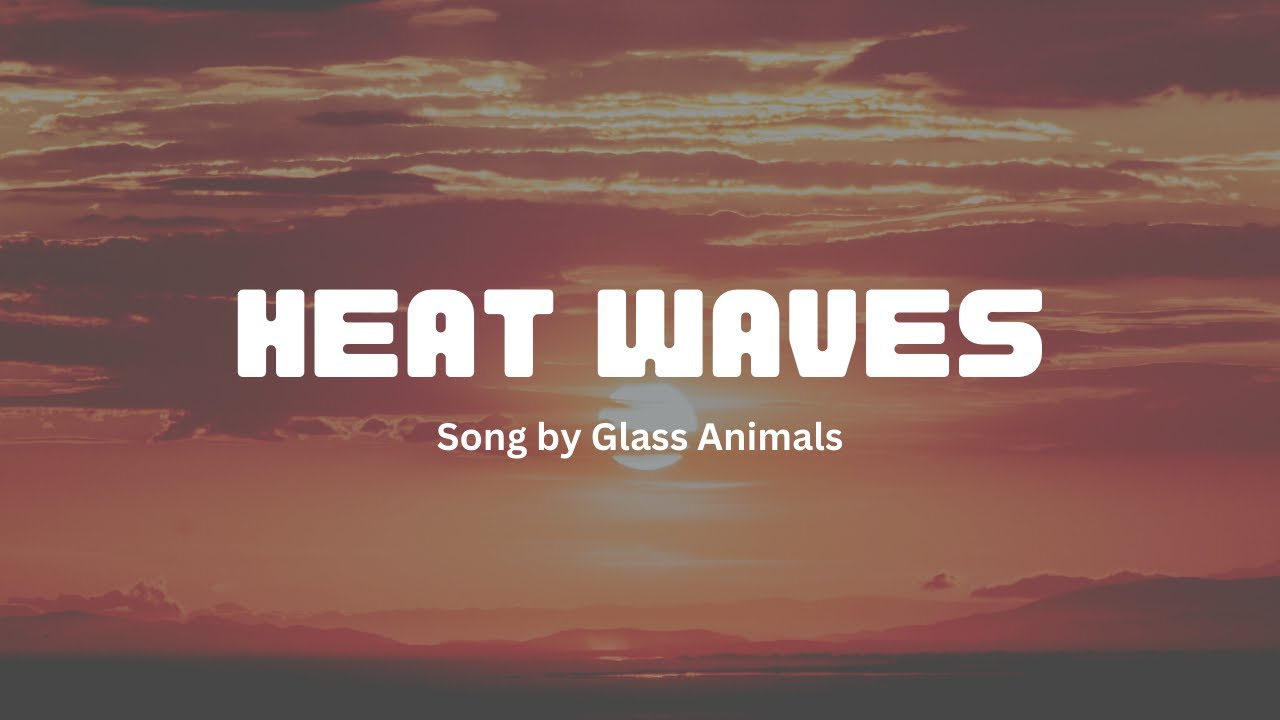 Glass Animals Heat Waves With Lyrics At Clarence Swingle Blog