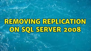 Removing Replication on SQL Server 2008