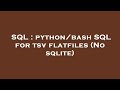 SQL : python/bash SQL for tsv flatfiles (No sqlite)