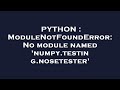 PYTHON : ModuleNotFoundError: No module named 'numpy.testing.nosetester'