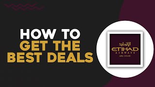 How To Get The Best Deals On Etihad Airways Flight (Easiest Way)