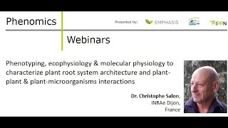 Dr. C. Salon: Phenotyping (...) root system architecture & plant-plant &-microorganisms interactions