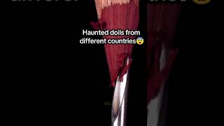 Haunted dolls from different countries😨