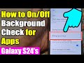 Galaxy S24/S24+/Ultra: How to On/Off Background Check for Apps