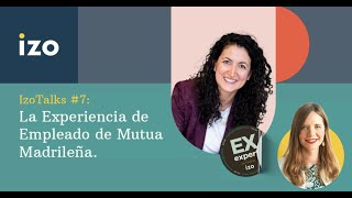 IzoTalks #7: La Experiencia de Empleado de Mutua Madrileña.