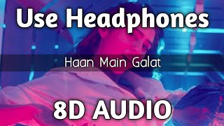 Haan Main Galat (8D AUDIO)  - Love Aaj Kal | Kartik, Sara | Pritam | Arijit Singh | Shashwat | HQ