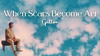 When Scars Become Art | Gatton | LYRICS VIDEO | La Lirica Channel