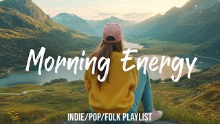 Morning Energy ☕ Morning songs for a positive day | Best Indie/Pop/Folk/Acoustic Playlist