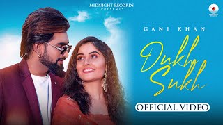 Dukh Sukh | Gani Khan | Prabh Grewal | Paras Bawa | Official Video | Midnight Records