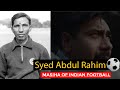 Syed Abdul Rahim | Messiah of Indian Football | Story should have heard