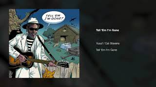 Yusuf / Cat Stevens – Tell 'Em I'm Gone ft. Tinariwen & Bonnie Prince Billy | Tell 'Em I'm Gone