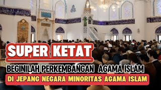 SUPER KETAT! BEGINILAH PERKEMBANGAN AGAMA ISLAM DI JEPANG NEGARA MINORITAS AGAMA ISLAM