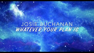 Whatever Your Plan Is (LYRIC VIDEO)- Josie Buchanan | Moment