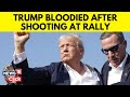 US Elections 2024 | Trump Bloodied After Shooting At Rally | Donald Trump Latest News | N18G