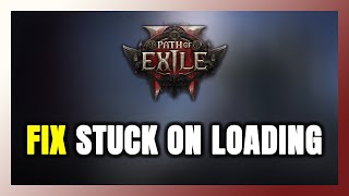 How to FIX Path of Exile 2 Stuck on Loading Screen / Not Loading