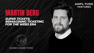 #047: EXPERT: Martin Berg: Super Tickets: Reimagining Ticketing for the Web3 Era