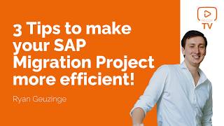 3 Tips to make your SAP Migration Project more efficient!