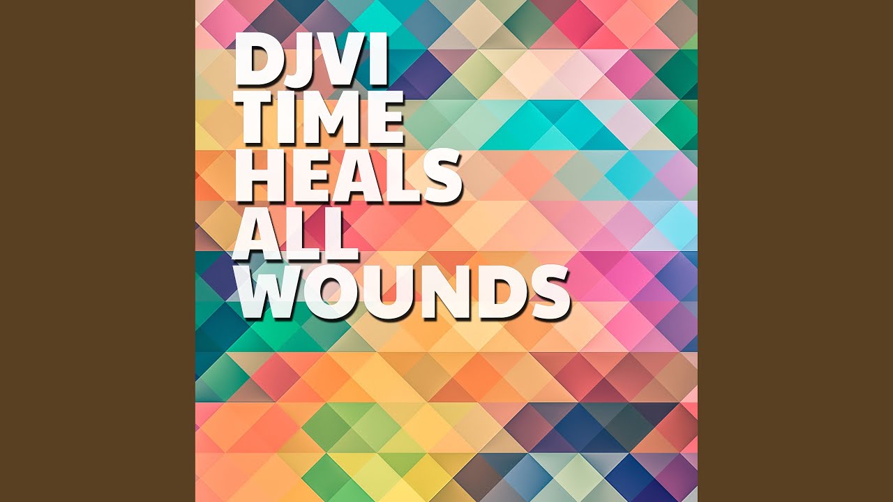 Time Heals All Wounds Youtube Music