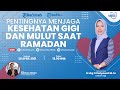 SMILE: Pentingnya Menjaga Kesehatan Gigi dan Mulut saat Puasa Ramadan