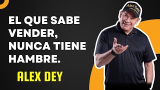 Alex Dey - El que sabe vender nunca tiene hambre