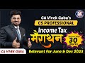 🔴Income Tax Marathon🔴 | CS Professional | 30 Marks | June & Dec 23 | CA Vivek Gaba