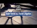 Trade Secret vs Patent Litigation