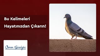 Osman Güzelgöz - Bu Kelimeleri Hayatınızdan Çıkarın!