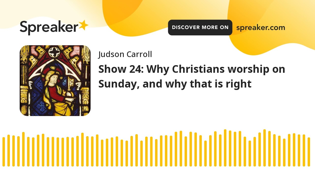 Show 24: Why Christians Worship On Sunday, And Why That Is Right - YouTube