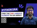 DSA in Python Course - Find the Second Largest Element in an Array Without Sorting - Part 25