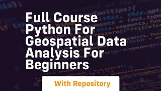 Full course python for geospatial data analysis for beginners