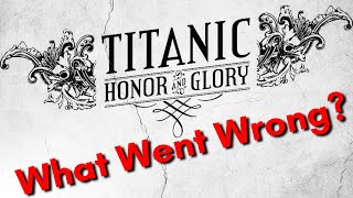 Titanic: Honor and Glory - What Went Wrong? (A video essay and 10 year retrospective of the game)